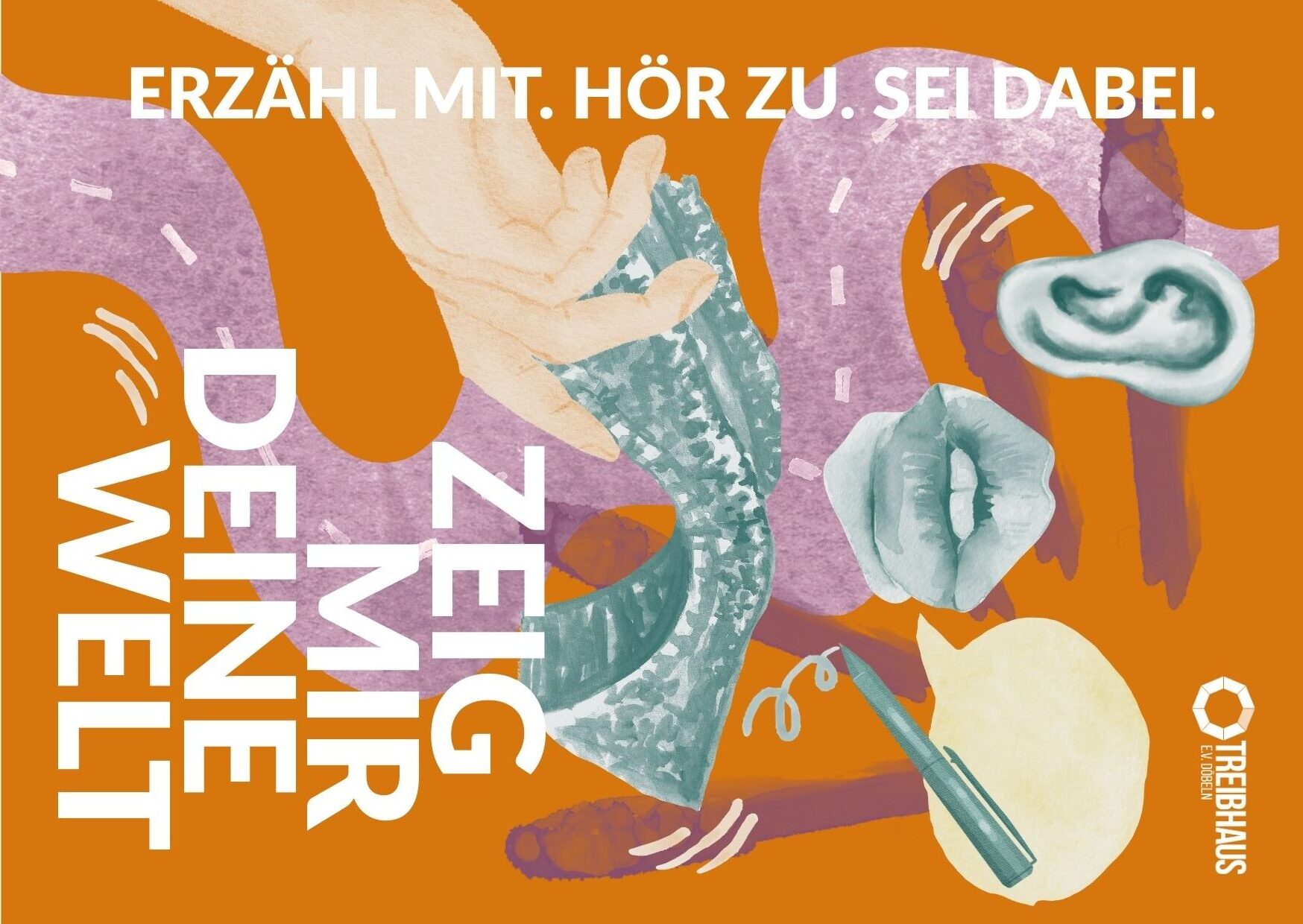 Zusehen ist eine Collage mit Teilen von Fotografien wie zum beispiel ein Mund oder eine Hand und der Hintergrund ist Orange. Zusehen ist das Motto Erzähl Mit. Hör Zu. Sei Dabei. und das Projekt Zeig Mir Deine Welt.