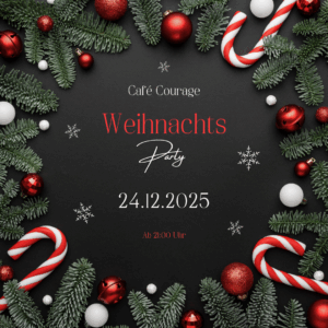 Zu sehen ist eine Werbegraffik mit der Aufschrift Café Courage Weinachts Party 24.12.2025 Ab 21:00 Uhr. Außen um der Schrift herum sieht man Tannenzweige, Zuckerstangen und Weinachtsbaumkugeln.