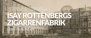 Bild der alten Döbelner Zigarrenfabrik mit dem großen Schriftzug: "Isay Rottenbergs Zigarrenfabrik" Das Theaterstück