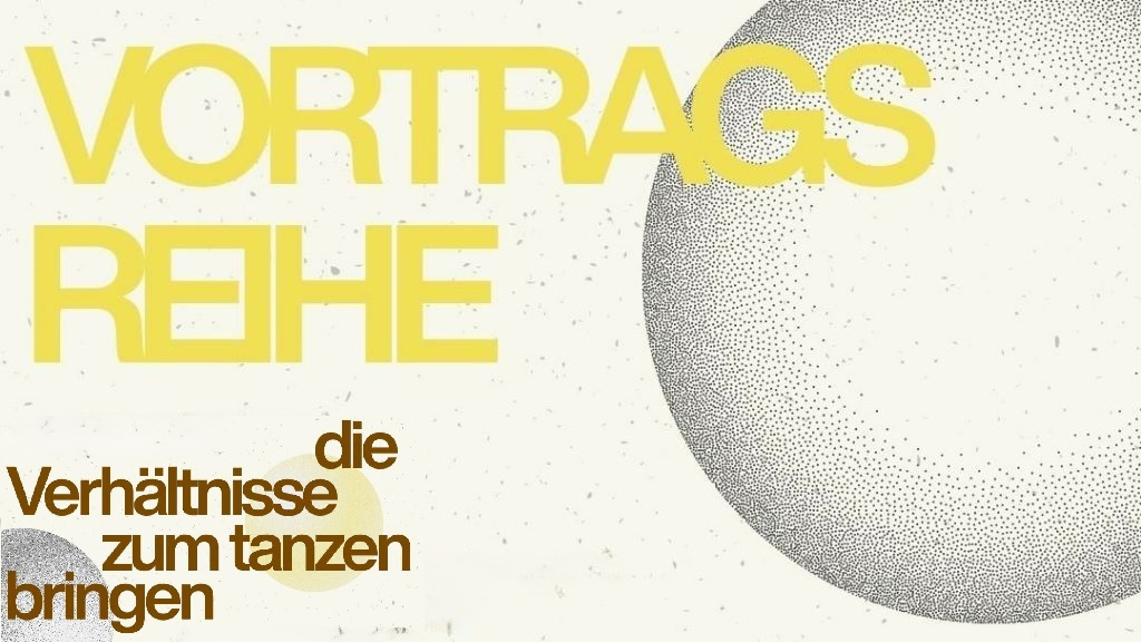 Grafik mit Text: "Vortragsreihe - Die Verhältnisse zum tanzen bringen". Im Hintergrund drei dezente Dotart-Kugeln.